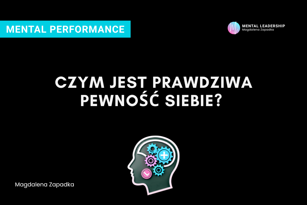 Co to znaczy być pewnym siebie? 6 Być pewnym siebie pewność siebie co to znaczy - Magdalena Zapadka trener mentalny i biznesu