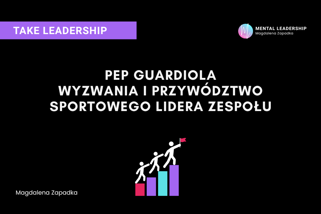 Pep Guardiola przywództwo lider zespołu – Magdalena Zapadka trener mentalny i biznesu