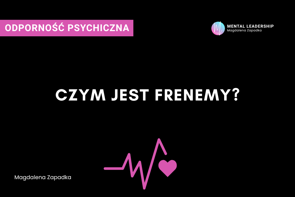 Czym jest frenemy w relacjach - Magdalena Zapadka trener mentalny i biznesu