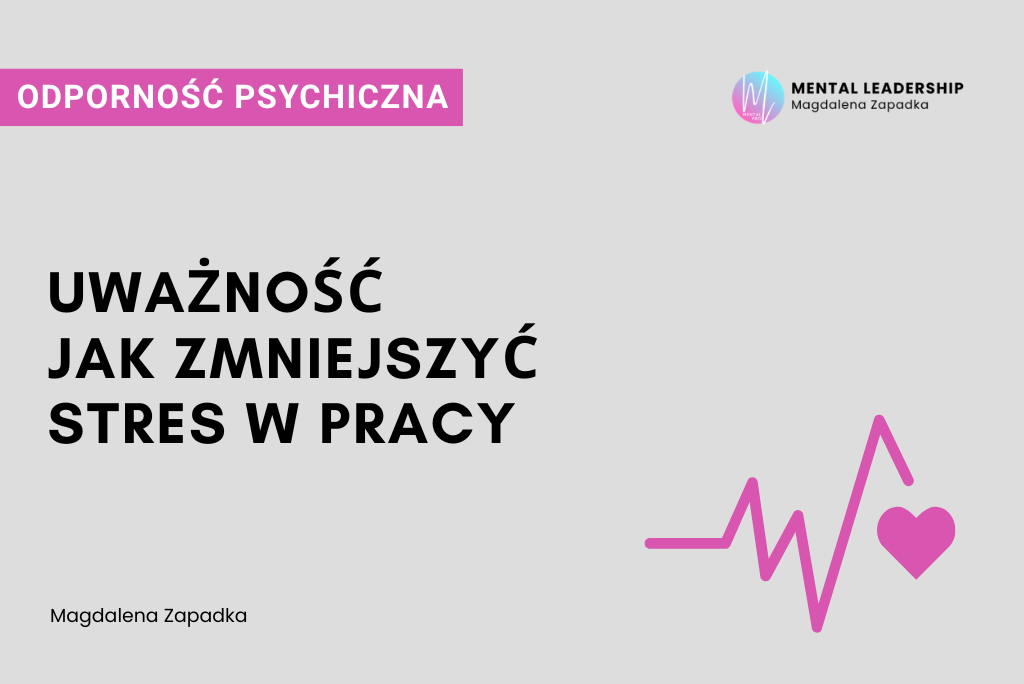 Jak zmniejszyć stres w pracy uważność – Magdalena Zapadka trener mentalny i biznesu