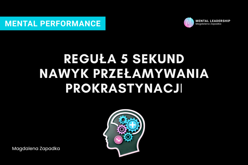 Reguła 5 sekund nawyk prokrastynacji – Magdalena Zapadka trener mentalny i biznesu