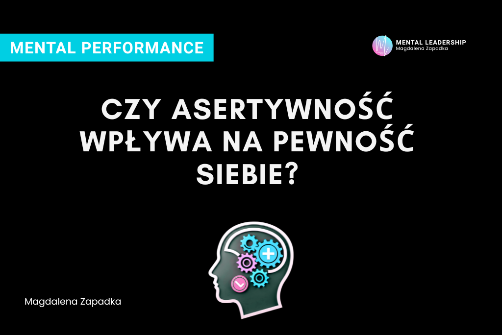 Asertywność, a pewność siebie związek - Magdalena Zapadka trener mentalny i biznesu