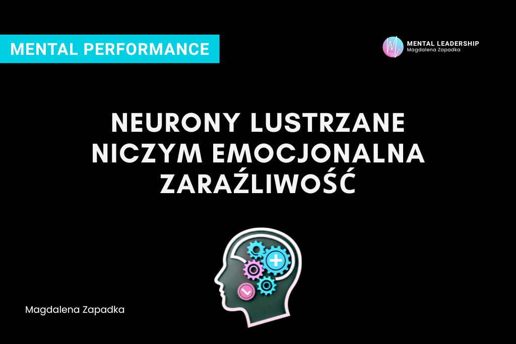Neurony lustrzane niczym emocjonalna zaraźliwość - Magdalena Zapadka trener mentalny i biznesu