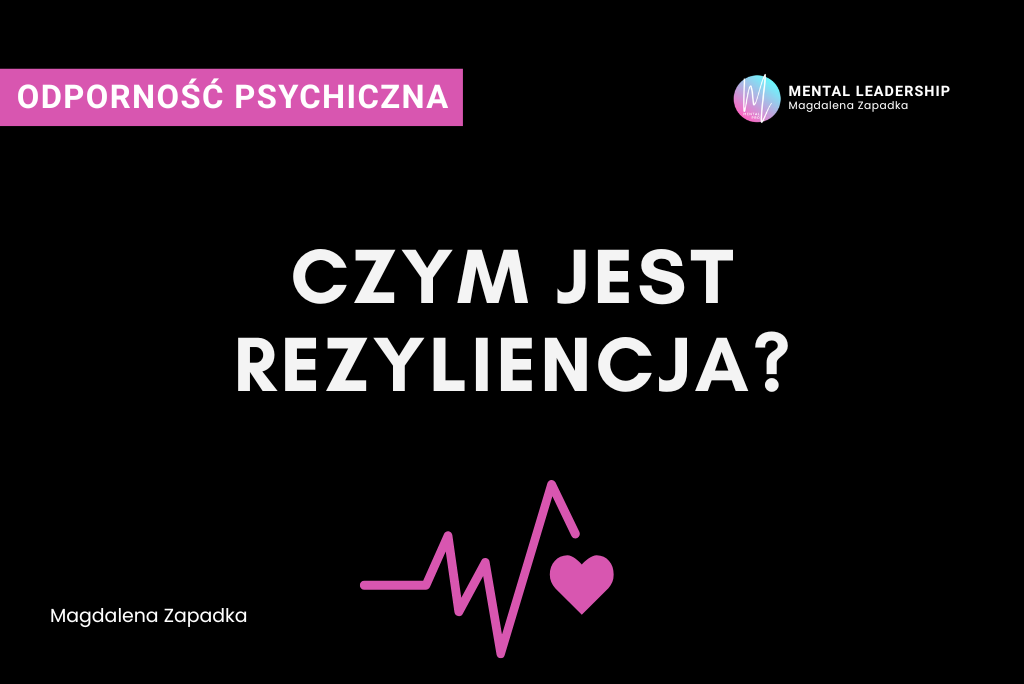 Rezyliencja co to jest – Magdalena Zapadka trener mentalny i biznesu