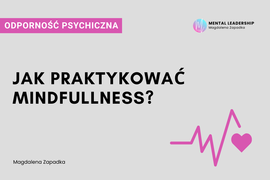 Mindfulness co to jest i jak praktykować? – Magdalena Zapadka trener mentalny i biznesu