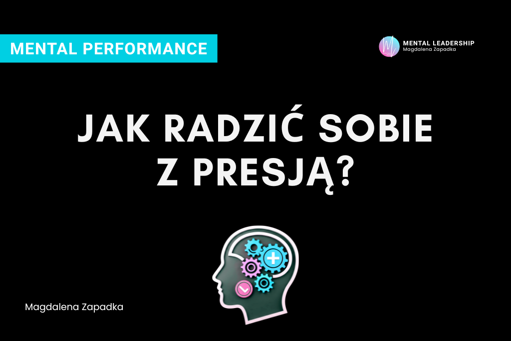 Jak radzić sobie z presją - Magdalena Zapadka trener mentalny i biznesu