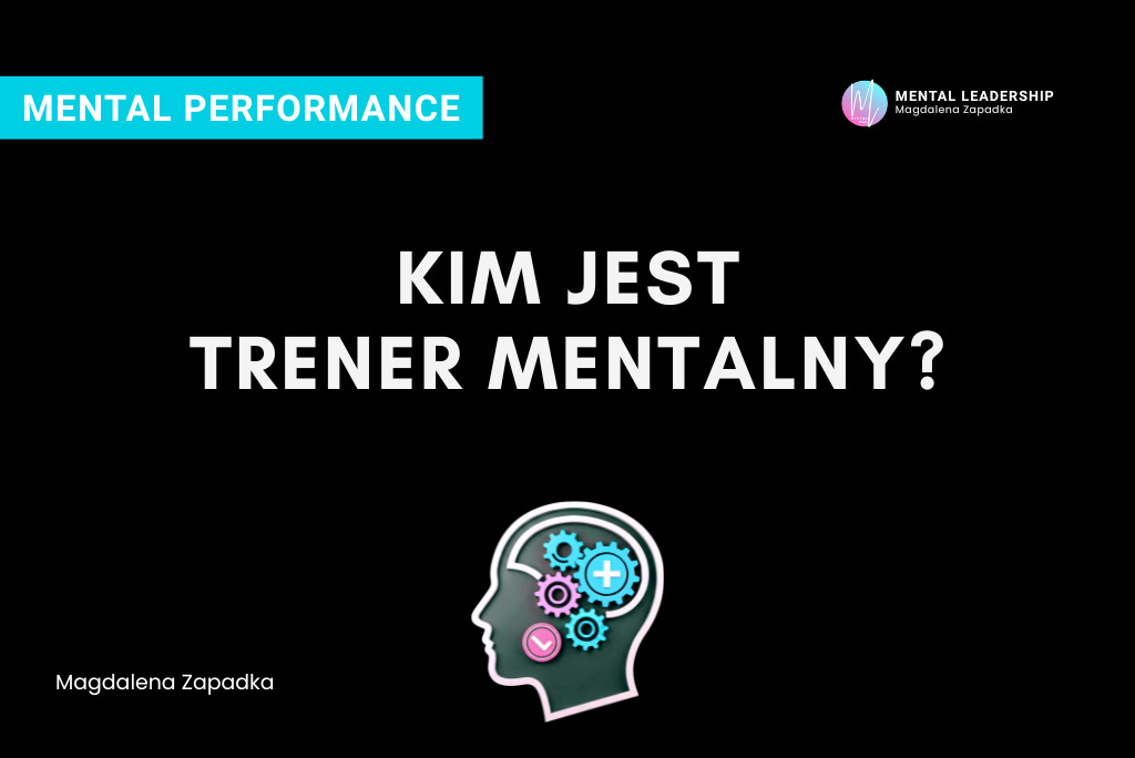 Kim jest trener mentalny? - Magdalena Zapadka trener mentalny i biznesu
