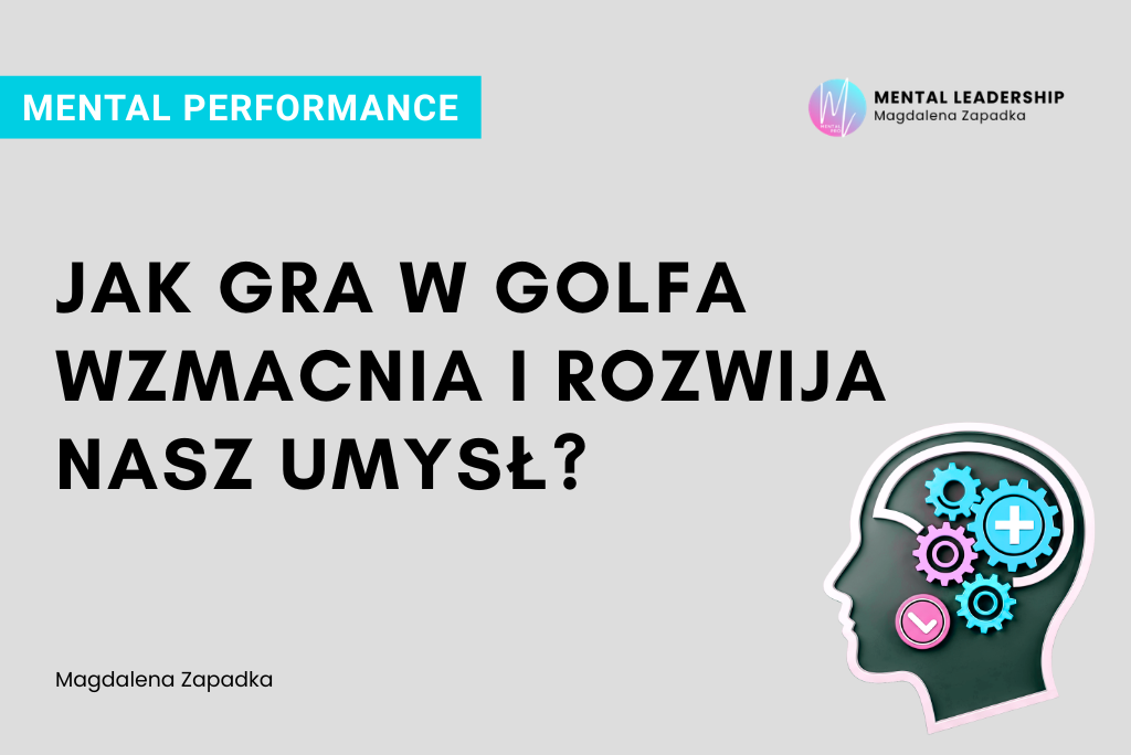 Gra w golf rozwija i wzmacnia funkcje umysłu – Magdalena Zapadka trener mentalny i biznesu. Ekspert rozwoju potencjału liderskiego i odporności psychicznej