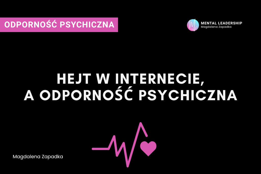 Hejt w Internecie, a odporność psychiczna – Magdalena Zapadka trener mentalny i biznesu. Ekspert rozwoju potencjału liderskiego i odporności psychicznej