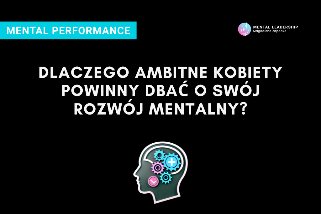 DLACZEGO-AMBITNE-KOBIETY-POWINNY-DBAĆ-O-ROZWÓJ-MENTALNY0trener-mentalny-magdalena-zapadka