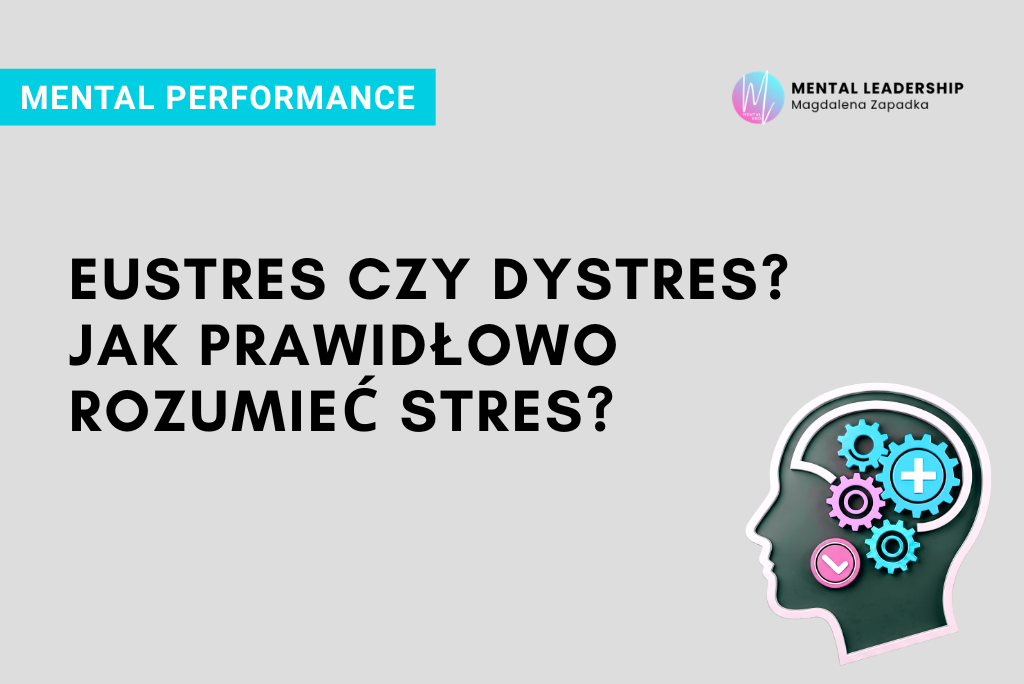 EUSTRES-DYSTRES-JAK-PRAWIDLOWO-ROZUEMIEC-STRES-TRENER-MENTALNY-MAGDALENA-ZAPADKA-PSYCHOLOGIA-PERFORMANCE