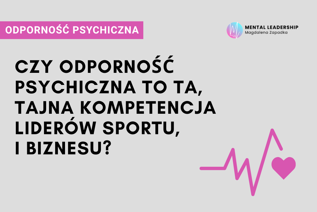 TAJNA-KOMPETENCJA-LIDERÓW-I-MISTRZÓW-SPORTU-I-BIZNESU-ODPORNOŚĆ-PSYCHICZNA-TRENER-MENTALNY-MAGDALENA-ZAPADKA