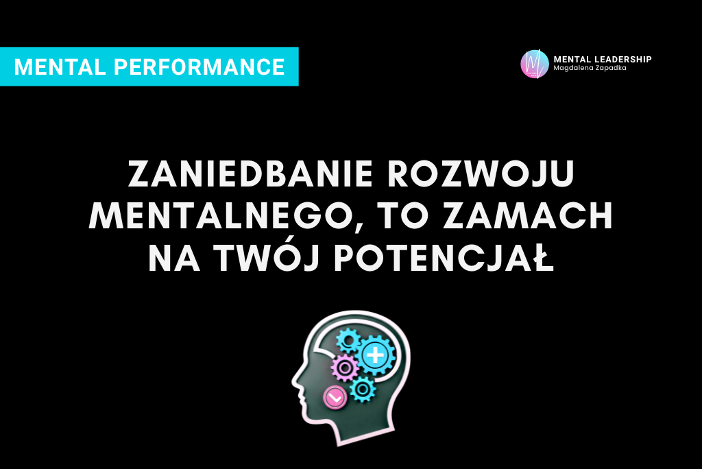 ZANIEDBYWANIE-ROZWOJU-MENTALNEGO-TO-ZAMACH-NA-TWÓJ-POTENCJAŁ-trener-mentalny-magdalena-zapadka