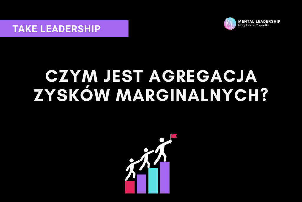 czym-jest-agregacja-zyskow-marginalnych-trener-mentalny-magdalena-zapadka-leadership-mentor-biznesu-przywodztwo