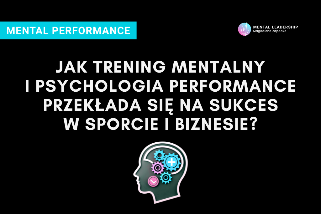 jak-trening-mentalny-psychologia-performance-przekalda-sie-na sukces-w-sporcie-binzesie-trener-mentor-magdalena-zapadka