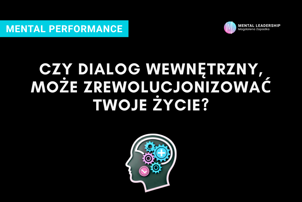 CZY-DIALOG-WEWNĘTRZNY-MOZE ZREWOLUCJONIZOWAĆ-TWOJE-ŻYCIE-PSYCHOLOGIA-TRENER-MENTALNY-MAGDALENA-ZAPADKA-MENTOR-PRZYWÓDZTWO