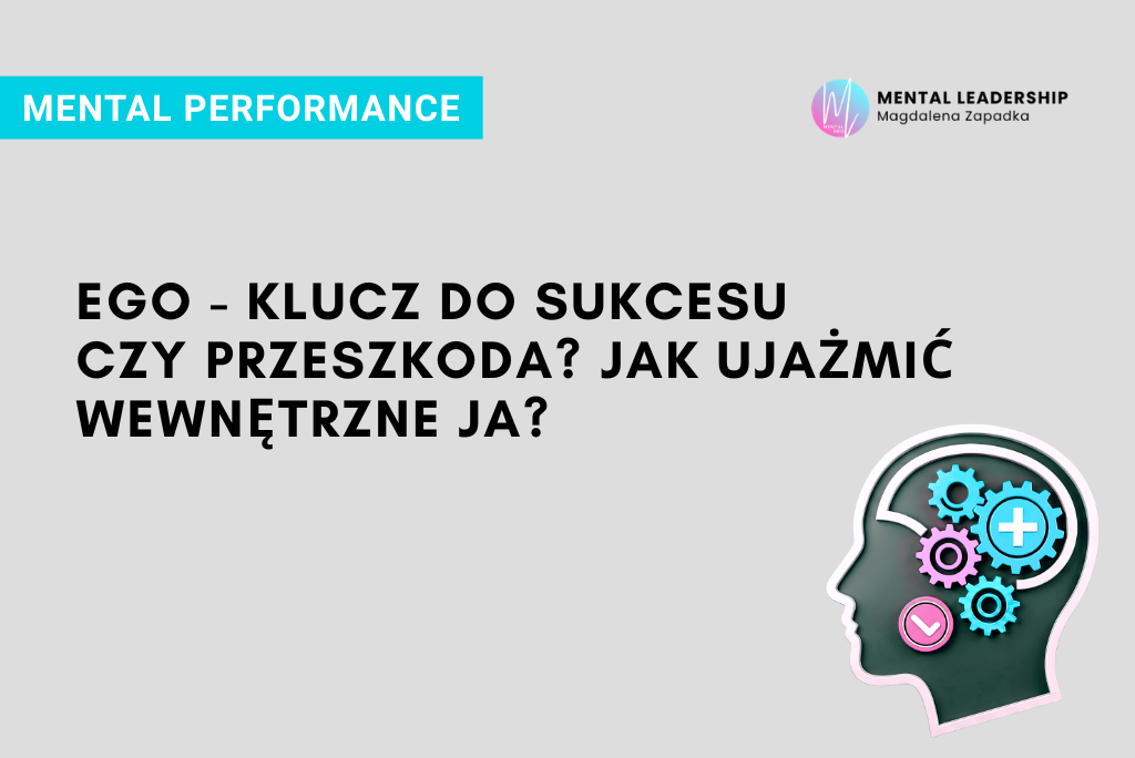 EGO-JAK-UJAŻMIĆ-WEWNĘTRZNE-JA-PSYCHOLOGIA-LEADERSHIP-TRENER-MENTALNY-MAGDALENA-ZAPADKA-MENTOR-LIDERÓW