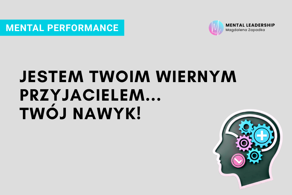 JESTEM-TWOIM-WIERNYM-PRZYJACIELEM-NAWYK-PSYCHOLOGIA-PERFORMANCE-TRENER-MENTALNY-MAGDALENA-ZAPADKA-MENTOR-LIDERÓW