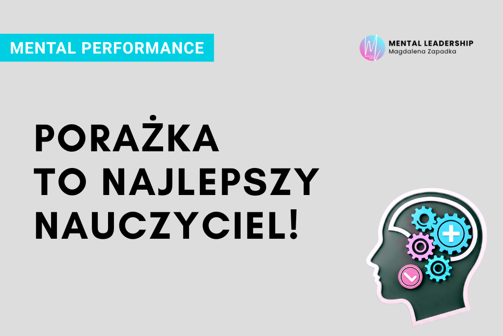 PORAŻKA-TO-NAJLEPSZY-NAUCZYCIEL-MENTAL-PERFORMANCE-TRENER-MENTALNY-MAGDALENA-ZAPADKA-MENTOR-LIDERÓW-PSYCHOLOGIA