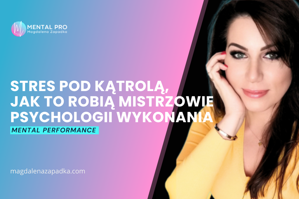 TRENER-MENTALNY-MAGDALENA-ZAPADKA-ODPORNOŚĆ-PSYCHICZNA-EMOCJE-MOTYWACJA-PRESJA-STRES-PROKRASTYNACJA-SKUTECZNOŚĆ-SPORT-TRENING-UMYSŁU-MENTORKA