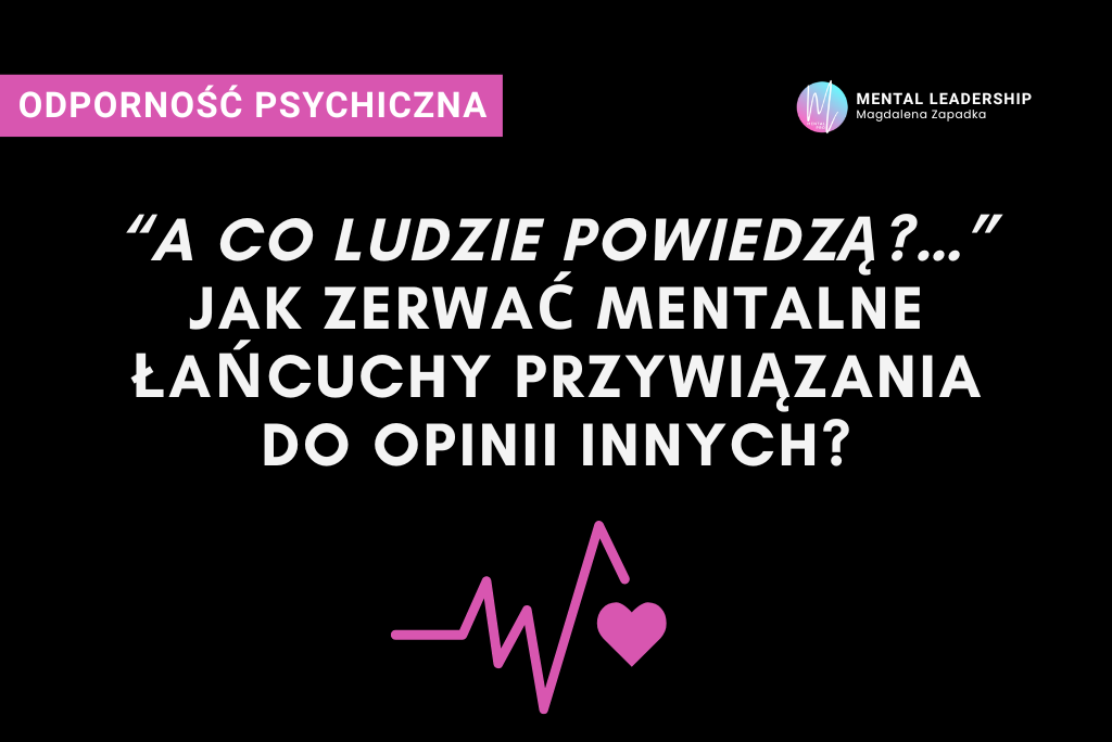 A-CO-LUDZIE-POWIEDZĄ-MENTALNE-ŁAŃCUCHY-OPINIE-ODPORNOŚĆ-PSYCHICZNA-TRENER-MENTALNY-BIZNESU-MAGDALENA-ZAPADKA-PRZYWÓDZTWO