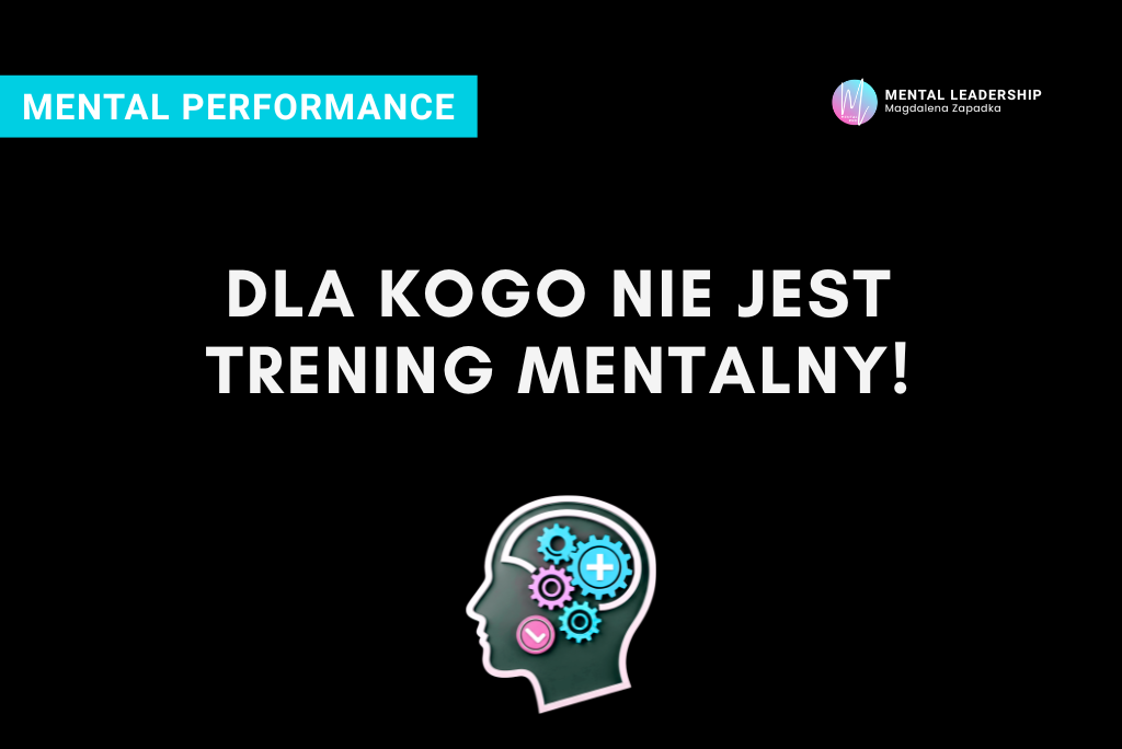 DLA-KOGO-NIE-JEST-TRENNG-MENTALNY-MENTAL-PERFORMANCE-TRENER-BIZNESU-MAGDALENA-ZAPADKA-LEADERSHIP-ROZWÓJ-LIDERA
