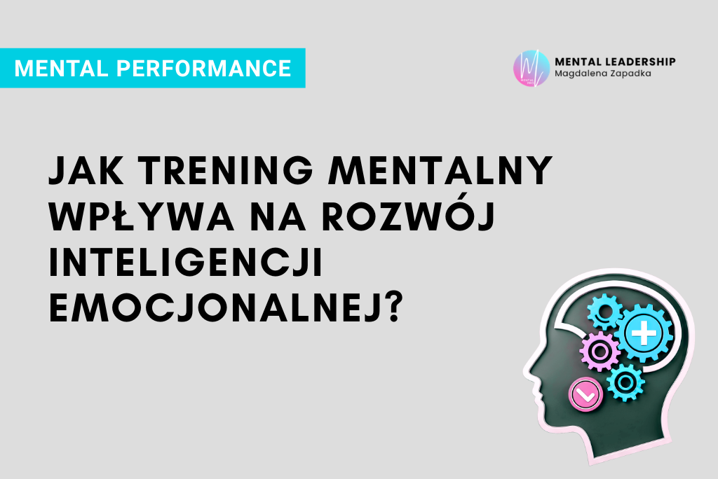 ROZWÓJ-INTELIGENCJI-EMOCJONALEJ-PRZEZ-TRENING-MENTALNY-TRENER-BIZNESU-MAGDALENA-ZAPADKA-MENTOR-LIDERÓW
