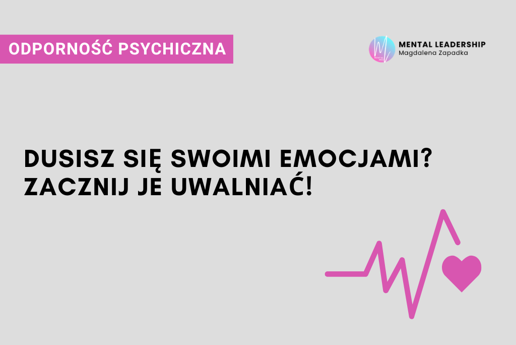 Uwalnianie emocji jako droga do odporności psychicznej i zdrowia mentalnego | Magdalena Zapadka Certyfikowany Trener Mentalny i Biznesu. Ekspert rozwoju potencjału liderskiego i odporności psychicznej