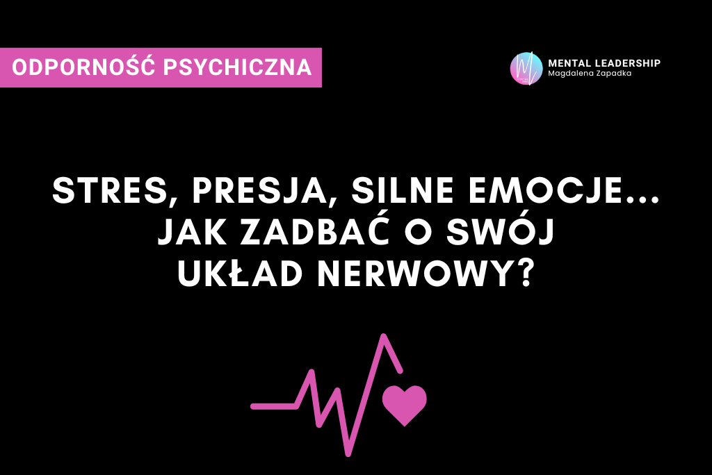 Stres, presja i silne emocje – jak reaguje układ nerwowy człowieka | Magdalena Zapadka Certyfikowany Trener Mentalny i Biznesu. Ekspert rozwoju potencjału liderskiego i odporności psychicznej