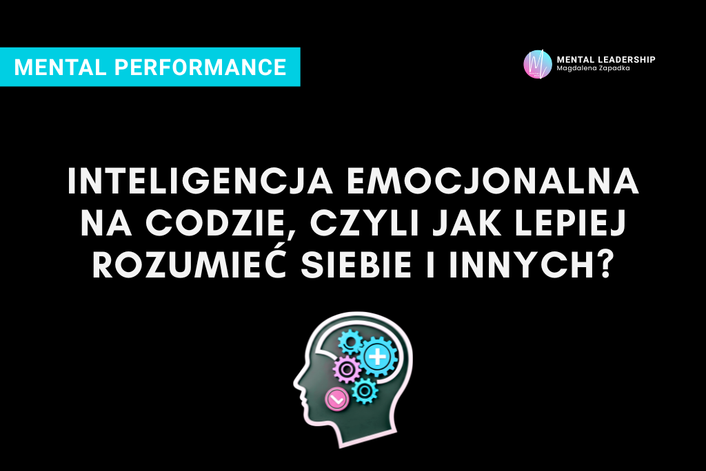 INTELIGENCJA-EMOCJONALNA-EMOCJE-PERFORMANCE-TRENER-MENTALNY-MAGDALENA-ZAPADKA-MENTOR-LIDERÓW-PRZYWÓDZTWO