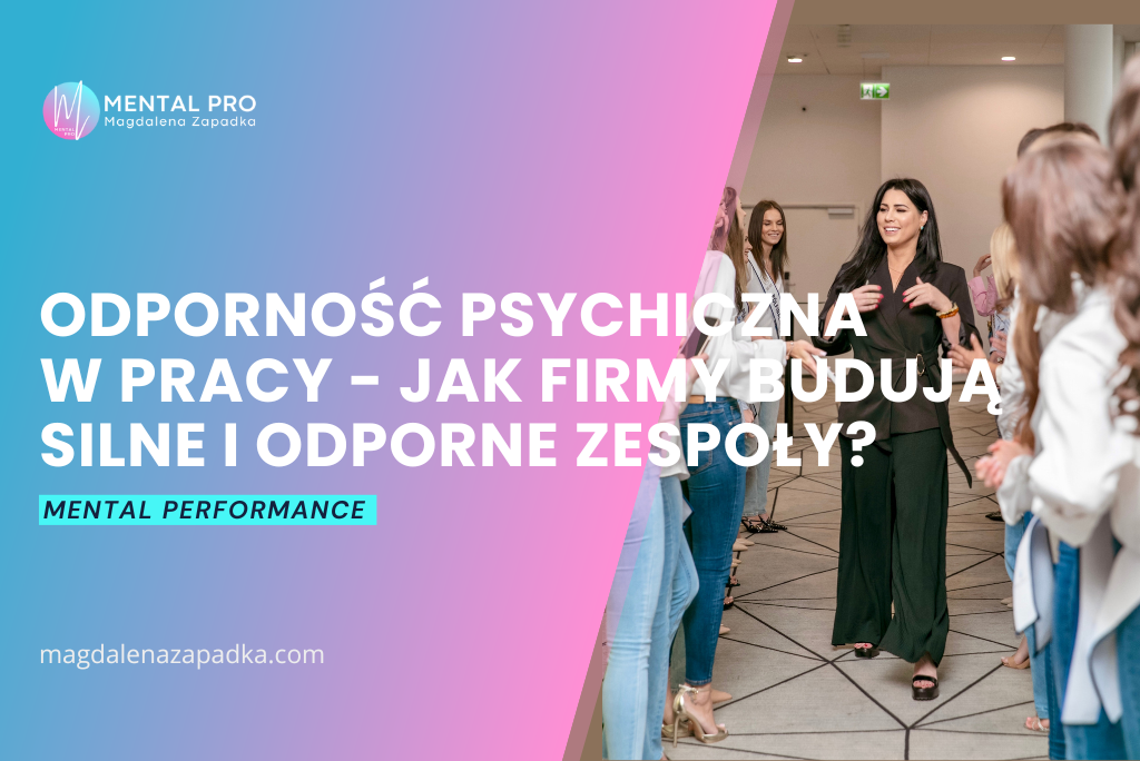 ODPORNOŚĆ-PSYCHICZNA-SKUTECZNY-ZESPÓŁ-TRENER-MENTALNY-PSYCHOLOGIA-BIZNESU-MAGDALENA-ZAPADKA-EMOCJE-STRES-ROZWÓJ-OSOBISTY