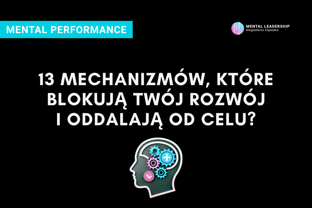 13-MECHANIZMÓW-MELTALNE-BLOKADY-PERFORMANCE-TRENER-MENTALNY-MAGDALENA-ZAPADKA-MENTOR-LIDERÓW-PRZYWÓDZTWO