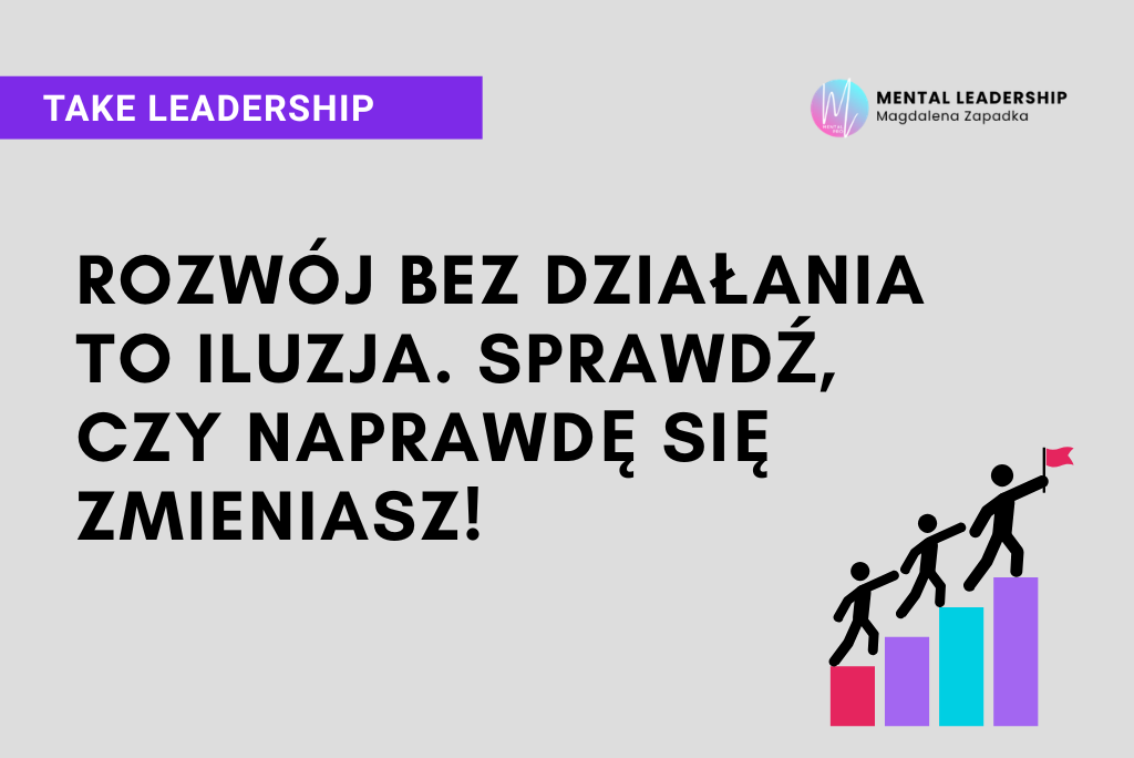 ROZWÓJ-BEZ-DZIAŁANIA-TO-ILUZJA-TRENER-MENTALNY-MAGDALENA-ZAPADKA-MENTOR-LEADERSHIP