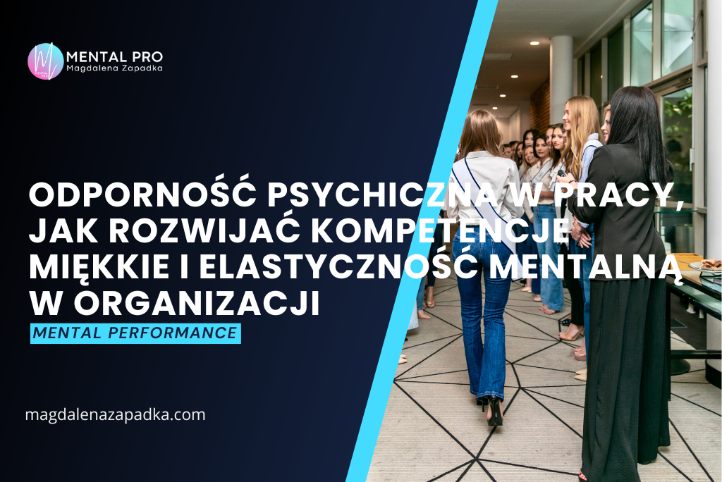 Jak Lider zespołu wspiera rozwój kompetencji miękkich i odporności psychicznej pracowników - kompetencje przyszłości w organizacji 2025?