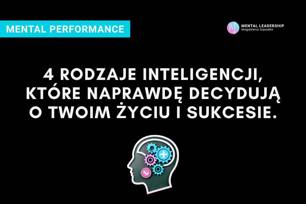 Cztery rodzaje inteligencji człowieka - jak je rozumieć i rozwijać | Magdalena Zapadka Certyfikowany Trener Mentalny i Biznesu. Ekspert rozwoju potencjału liderskiego i odporności psychicznej