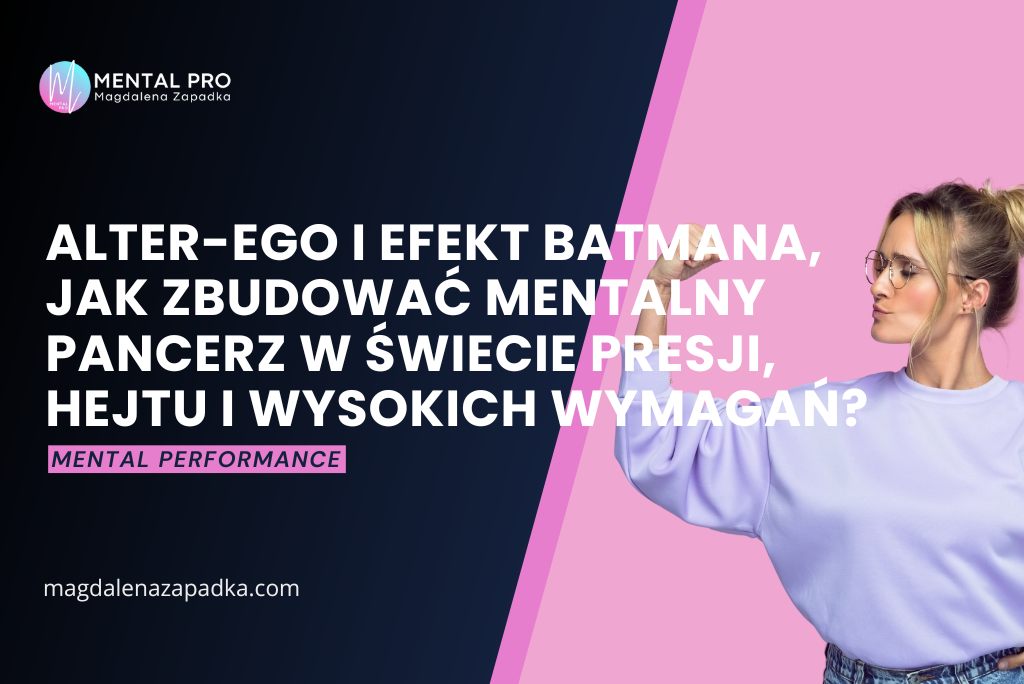 Alter-Ego i Efekt Batmana, Jak Zbudować Mentalny Pancerz w Świecie Presji, Hejtu i Wysokich Wymagań?