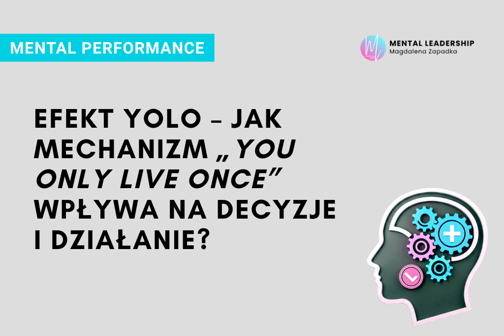 Efekt YOLO i mechanizm psychologiczny decyzji – Magdalena Zapadka trener mentalny i biznesu