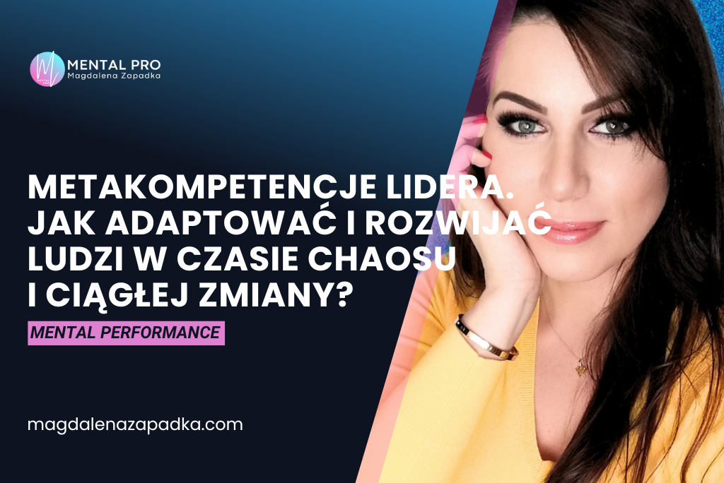 Jak lider rozwija metakompetencje i pomaga ludziom adaptować się w świecie chaosu i ciągłej zmiany. Przywództwo odporne, refleksyjne, skuteczne.