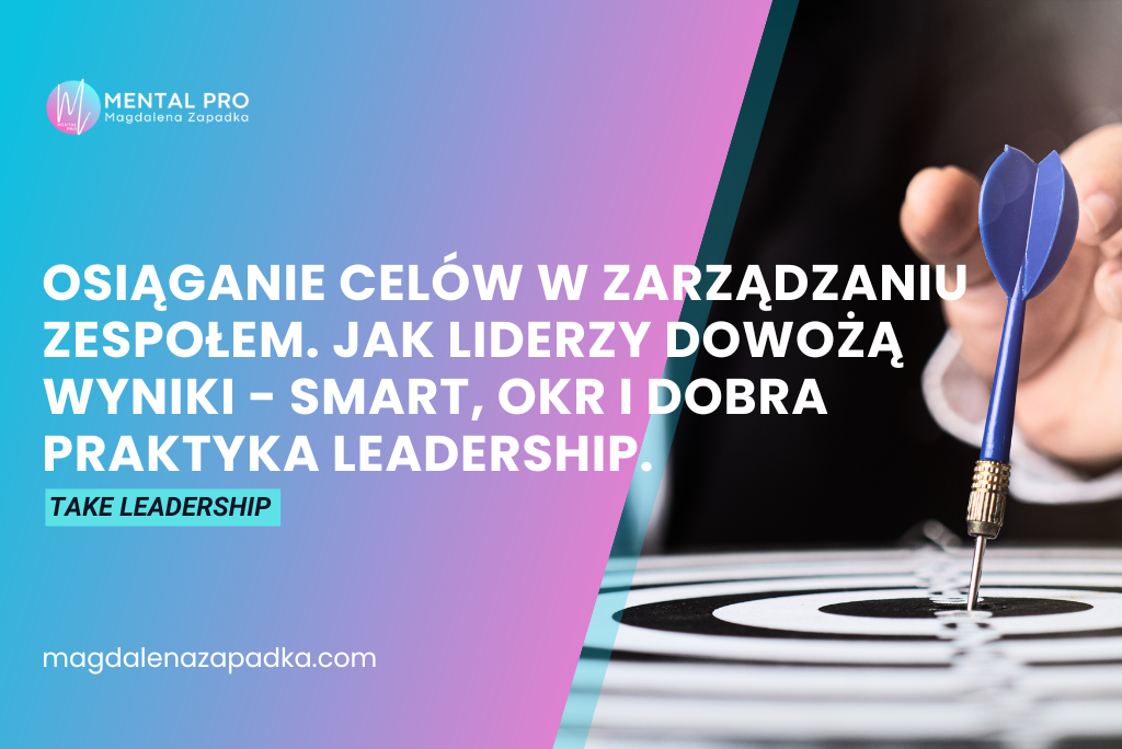 OSIĄGANIE-CELÓW-LEADERSHIP-SMART-OKRA-LIDER-ZESPÓŁ-MAGDALENA-ZAPADKA-TRENER-MENTALNY-MENTOR-BIZNESU