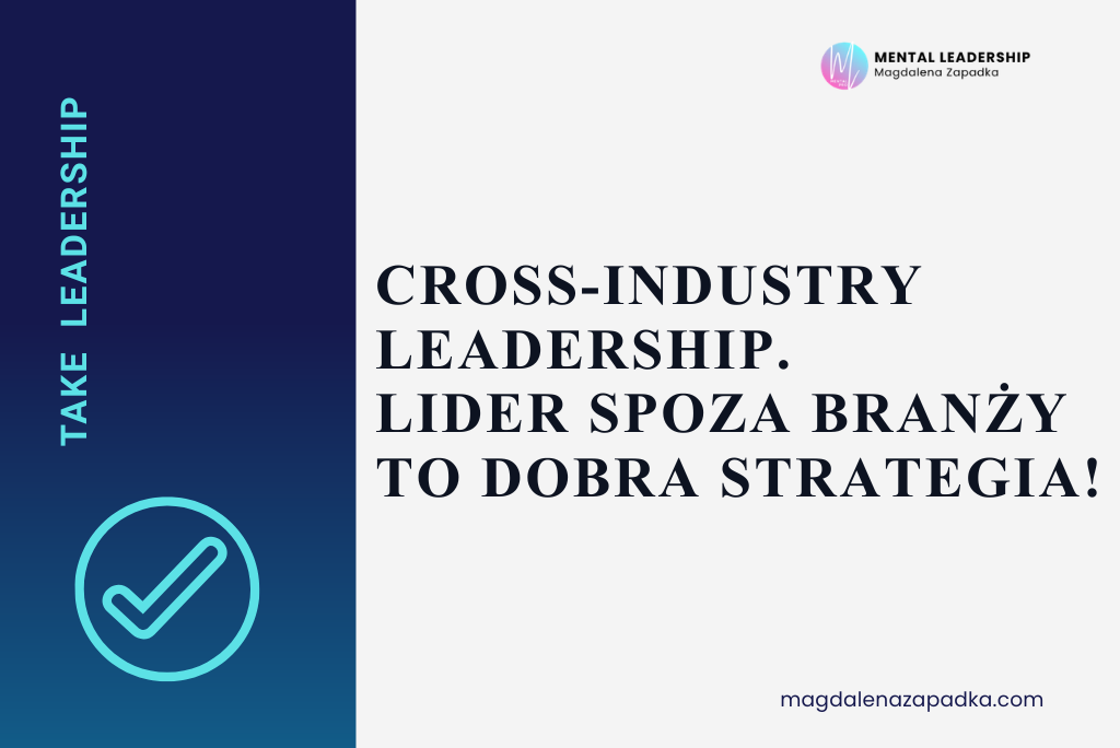 CROSS-INDUSTRY-LEADERSHIP-LIDER-STRATEGIA-PRZEWAGA-MAGDALENA-ZAPADKA-TRENER-MENTALNY