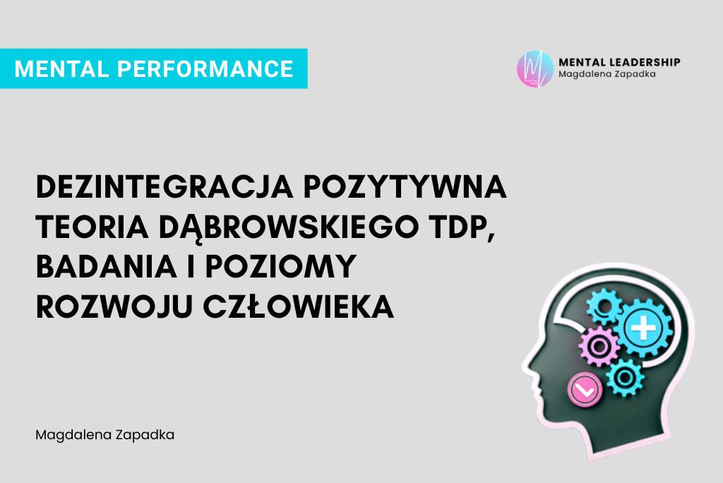 Dezintegracja Pozytywna - Teoria Dąbrowskiego, Badania i Poziomy Rozwoju. Autorka tekstu: Magdalena Zapadka trener mentalny i biznesu, ekspert rozwoju potencjału liderskiego i odporności psychicznmej