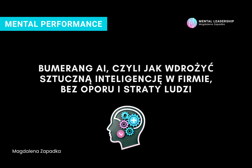 Czym jest bumerang AI i jak wdrożyć sztuczną inteligencję w firmie bez straty ludzi. - Magdalena Zapadka Trener Mentalny i Biznesu. Ekspert rozwoju potencjału liderskiego i odporności psychicznej
