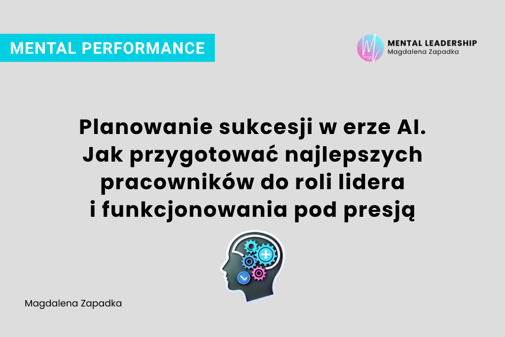 Tradycyjne metody sukcesji nie działają. Sprawdź, jak łączyć kompetencje AI z odpornością psychiczną i skutecznie rozwijać talenty w swojej firmie.